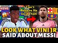 💥BOMB! LOOK WHAT VINI JR SAID ABOUT MESSI! I CAN