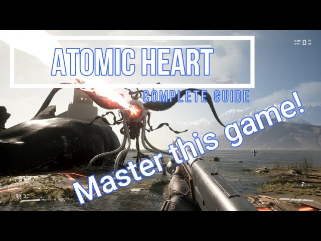 Atomic Heart : Complete Guide : Best Tips and Tricks to surviving