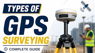 Types of GPS Surveying Explained | Static, RTK, DGPS, PPP & Kinematic Surveying | Civil Engineering