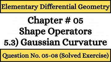Elementary Differential Geometry by Barrett O Neil | 5.3) Gaussian Curvature Solved Exercise Part 2