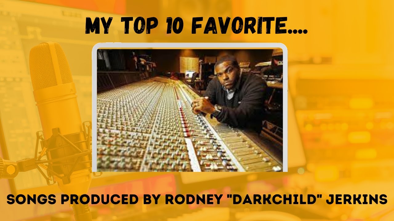 My Top 10 Favorite ....Songs Produced by Rodney "Darkchild" Jerkins