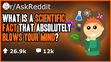 r/AskReddit What is a scientific fact that absolutely blows your mind?