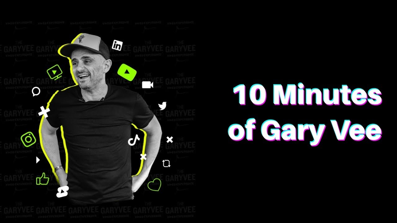 10 Minutes of Gary Vee