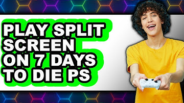 How To Play Split Screen On 7 Days To Die PS4 - Step By Step