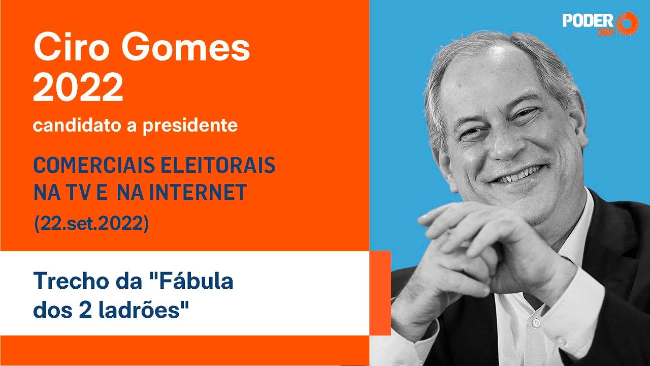 Ciro Gomes (programa eleitoral 52seg. – TV): trecho da “Fábula dos 2 ladrões” (22.set.2022)