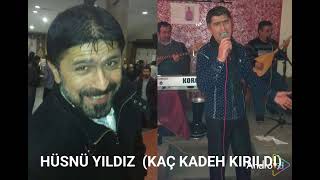 HÜSNÜ YILDIZ (KAÇ KADEH KIRILDI)