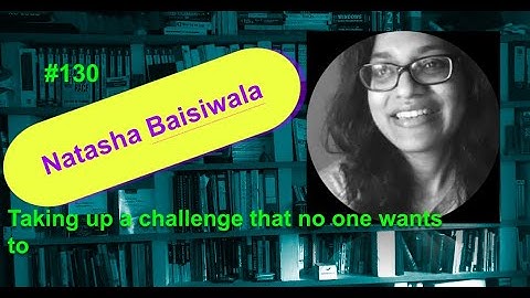 Who is agile: taking up challenges no one wants to take up with Natasha Baisiwala