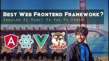 Best Web Frontend Framework - React vs Angular vs VueJS vs Ember