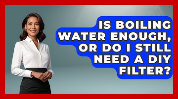 Is Boiling Water Enough, Or Do I Still Need A DIY Filter? - Exploring Campgrounds