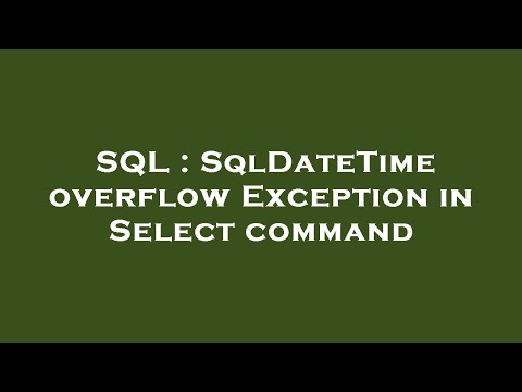 SQL : SqlDateTime overflow Exception in Select command