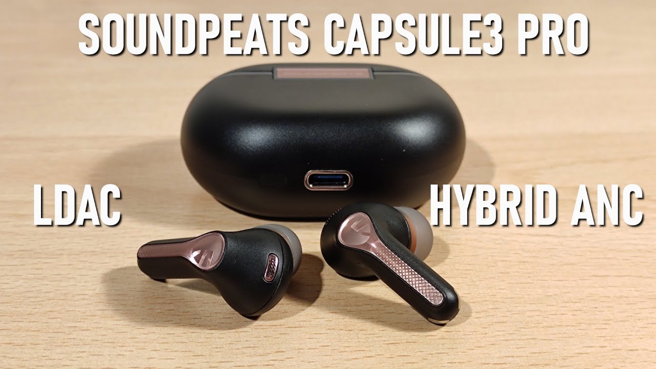 SoundPEATS Capsule3 Pro Review - LDAC and Hybrid ANC TWS 