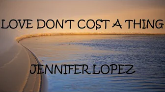 Love Don't Cost A Thing - Jennifer Lopez (Lyrics) Love Don't Cost A Thing - Jennifer Lopez (Lyrics)