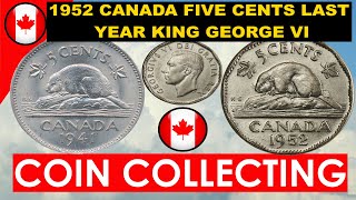 1941 1952 Canada Five Cents Coins  Nickel and Steel Last Year for King George VI on a Coin!