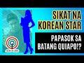 SIKAT NA KOREAN STAR PAPASOK NA BA SA BATANG QUIAPO!??