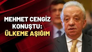Mehmet Cengiz konuştu: ÜLKEME AŞIĞIM