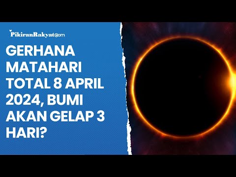 Gerhana Matahari Total 8 April 2024, Bumi akan Gelap Selama 3 Hari?