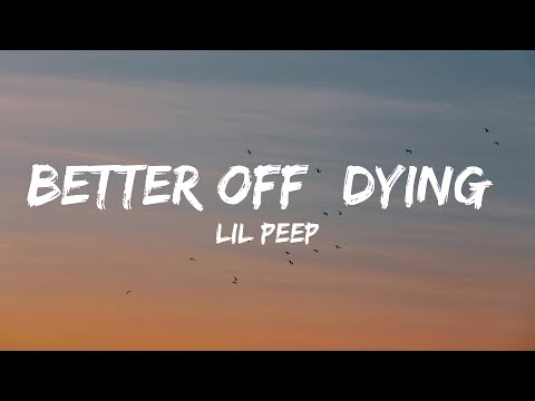 Lil Peep - Better Off (Dying) (Lyrics)