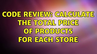 Code Review: Calculate the total price of products for each store Wealth
