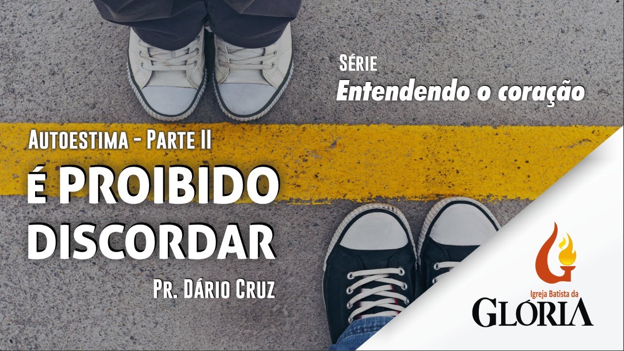 É proibido discordar (Autoestima II) | Entendendo o coração // Pr. Dário Cruz
