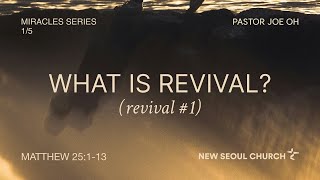 [MIRACLES] What is Revival? | Pastor Joe Oh | New Seoul Church (NSC)