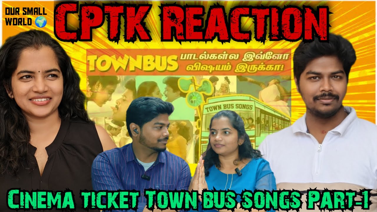 Cinema ticket Town bus songs Part1 CPTK Reaction Our Small World🌍
