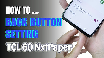 How to enable Back button setting on TCL 60 NxtPaper