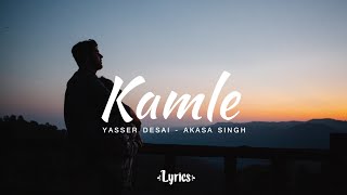 Kamle [Lyrics] Yasser Desai - Akasa Singh