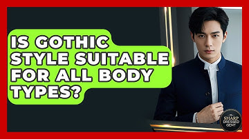 Is Gothic Style Suitable For All Body Types? - The Sharp Dressed Gent