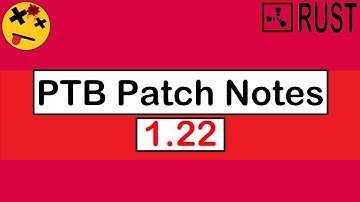 PTB Patch Notes 1.22 Rust Console