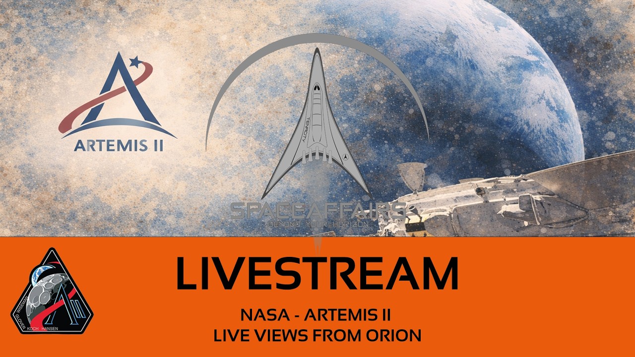 NASA - Artemis II - Live Views from the Orion Spacecraft - Space Affairs Live
