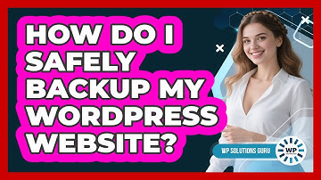 How Do I Safely Backup My WordPress Website?