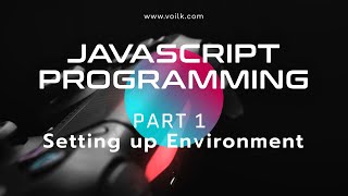 Learning Javascript Programming | Part 1 |  Setting up development environment