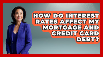 How Do Interest Rates Affect My Mortgage And Credit Card Debt? - Your Guide to Budgeting