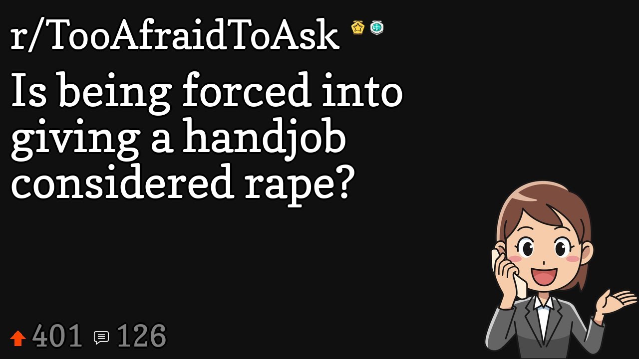 Is being forced into giving a handjob considered rape? - YouTube