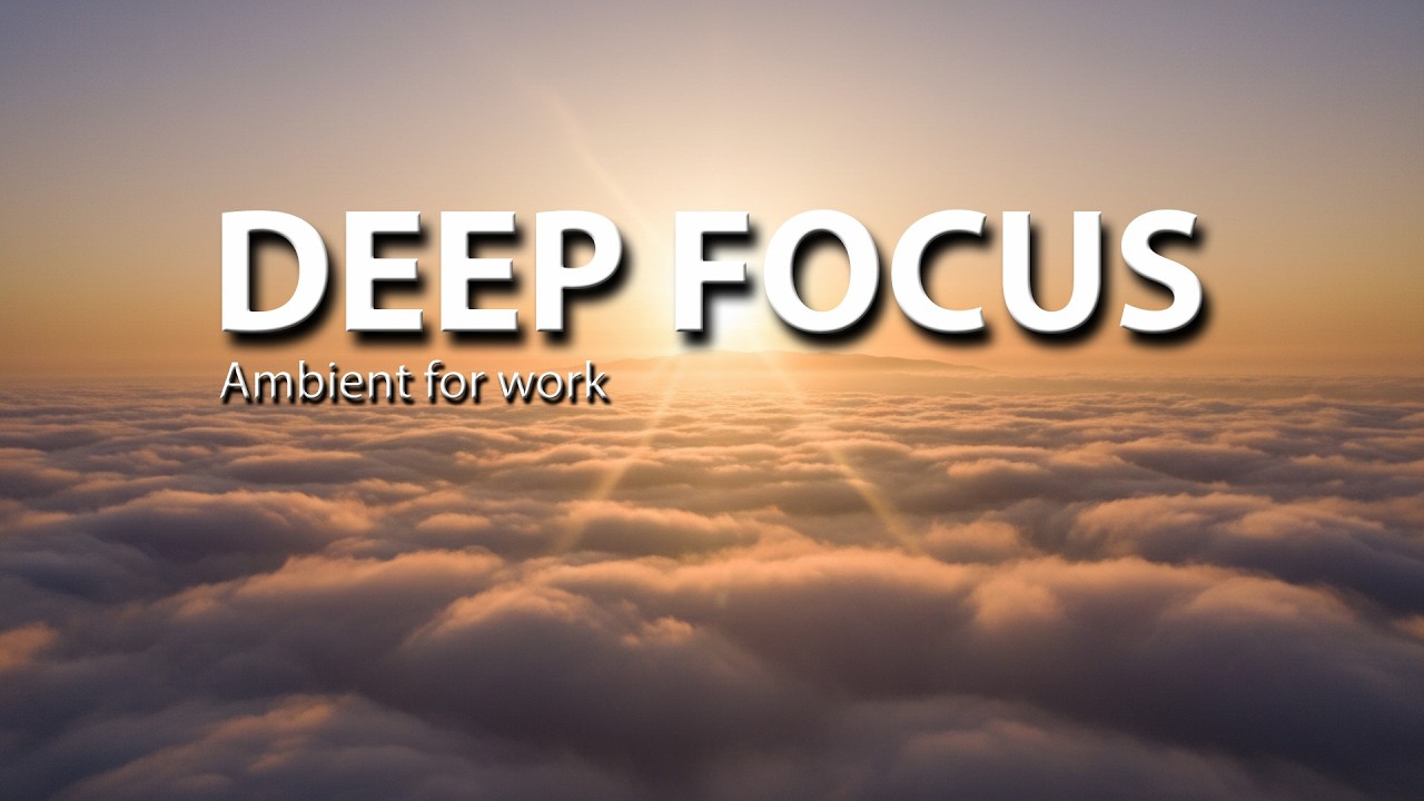 Deep Focus 2H | Floating Above the Clouds