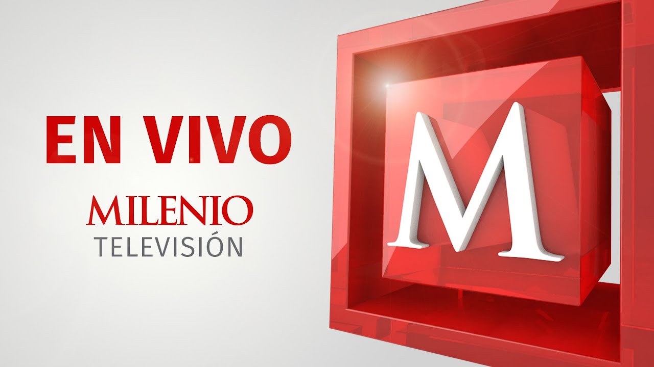 Noticias EN VIVO | Milenio Noticias