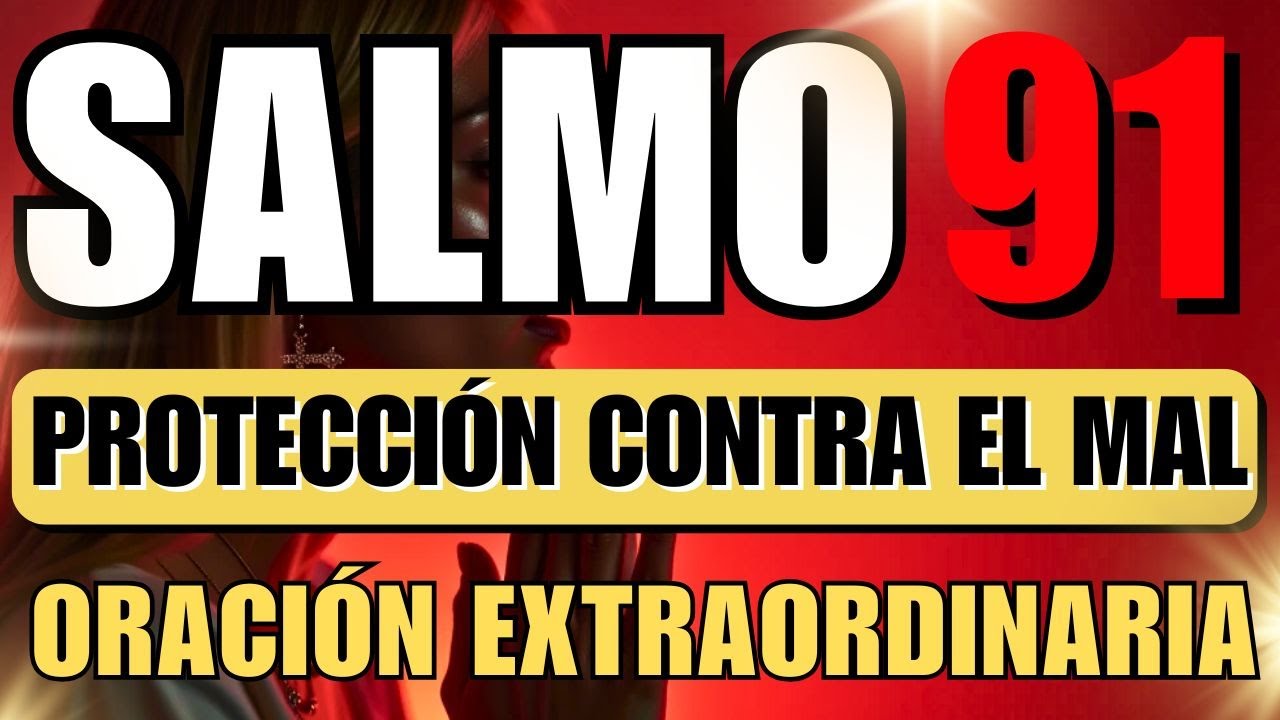 SALMO 91 ORACIÓN FUERTE PARA PROTECCIÓN CONTRA EL MAL Y ROMPER TODA ...