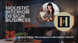 25: Interior Design Misconceptions with Heather Schmitt