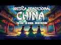 🎵 Música Tradicional China 🙏 para Qigong - Tai Chi Chuan, meditación - (Canciones de China)