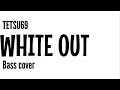 【tab】TETSU69 / WHITE OUT (bass cover)