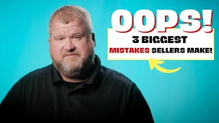 Avoid The 3 Biggest Mistakes Sellers Make!