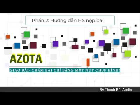 [Azota] Phần 4: Hướng dẫn sử dụng phần mềm Azota từ A đến Z.