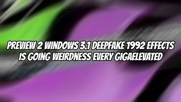 Preview 2 Windows 3.1 Deepfake Effects Is Going Weirdness Every GigaElevated