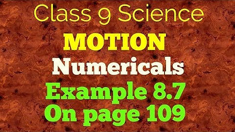 Class 9 Science Physics Chapter 8 Motion Numericals Example 8.7 on page 109.