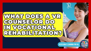 What Does A VR Counselor Do In Vocational Rehabilitation? - Accessible Learning For All