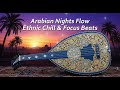 Arabian Nights Flow / Ethnic Chill &amp; Focus Beats