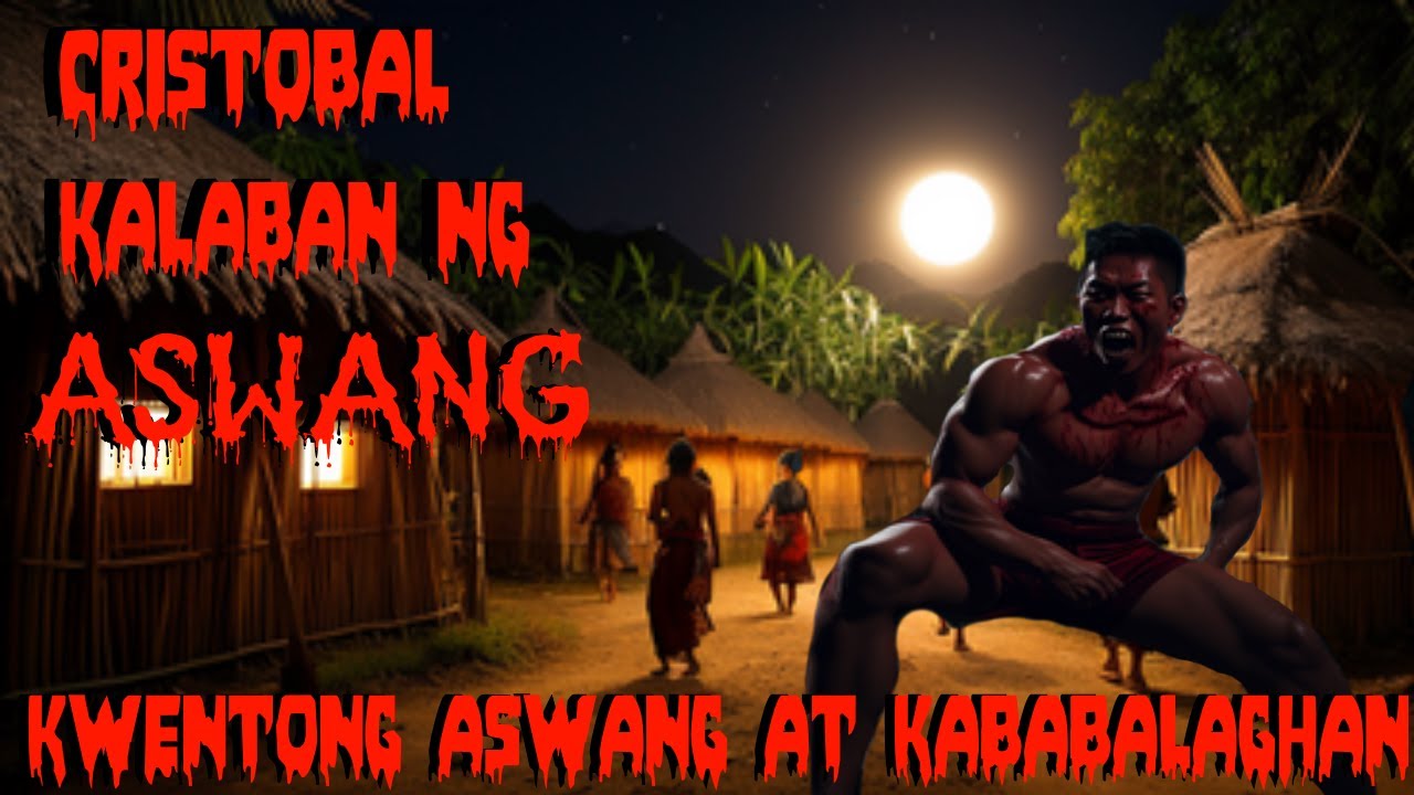 ASWANG TRUE STORY | CRISTOBAL KALABAN NG ASWANG