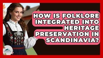 How Is Folklore Integrated Into Heritage Preservation in Scandinavia? - Unmapping Scandinavia