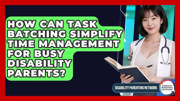 How Can Task Batching Simplify Time Management For Busy Disability Parents?