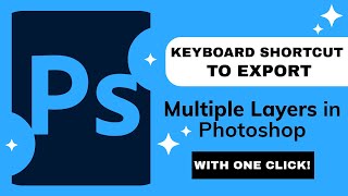 Create a One-Click Shortcut for Exporting Multiple Layers in Photoshop